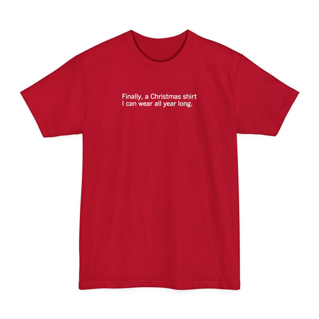 Finally A Christmas Shirt I Can Wear All Year - Men's Tall T-Shirt