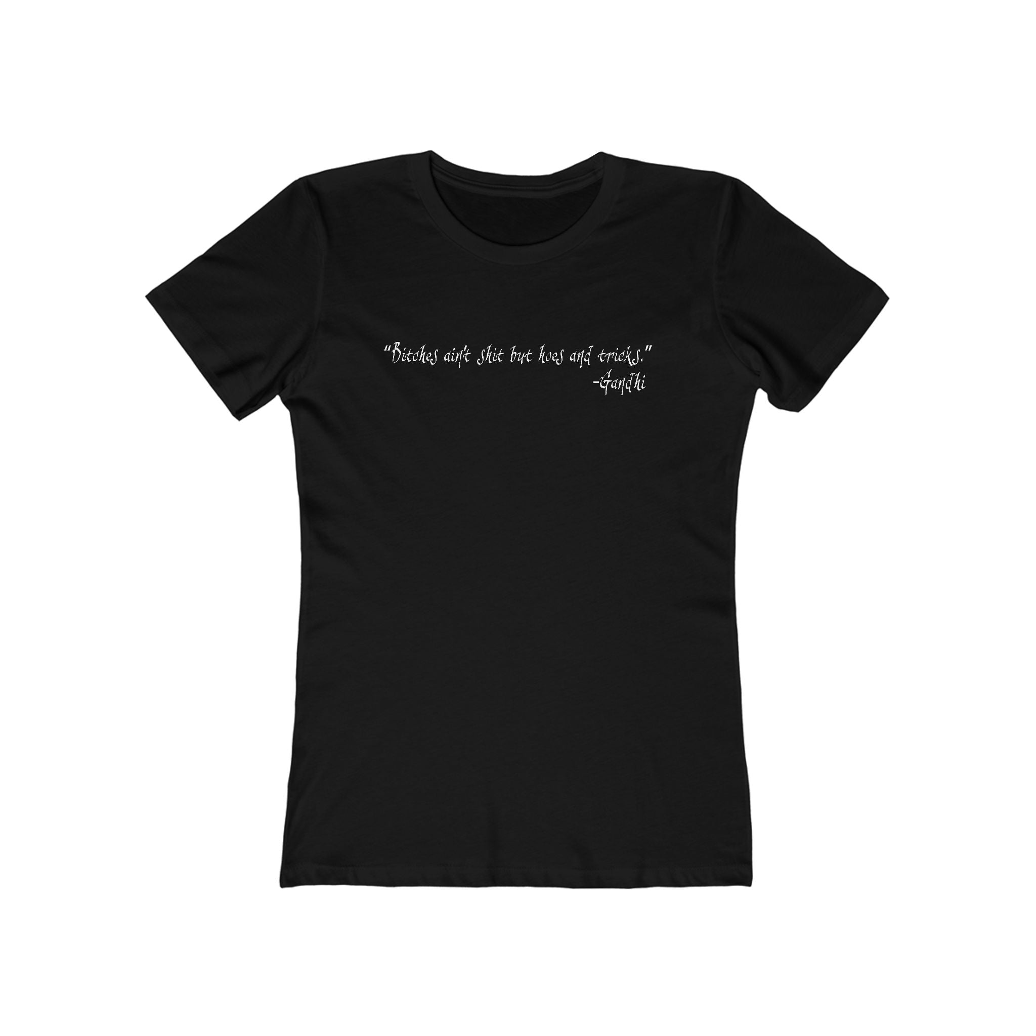 Bitches Ain't Shit But Hoes And Tricks - Gandhi - Women’s T-Shirt