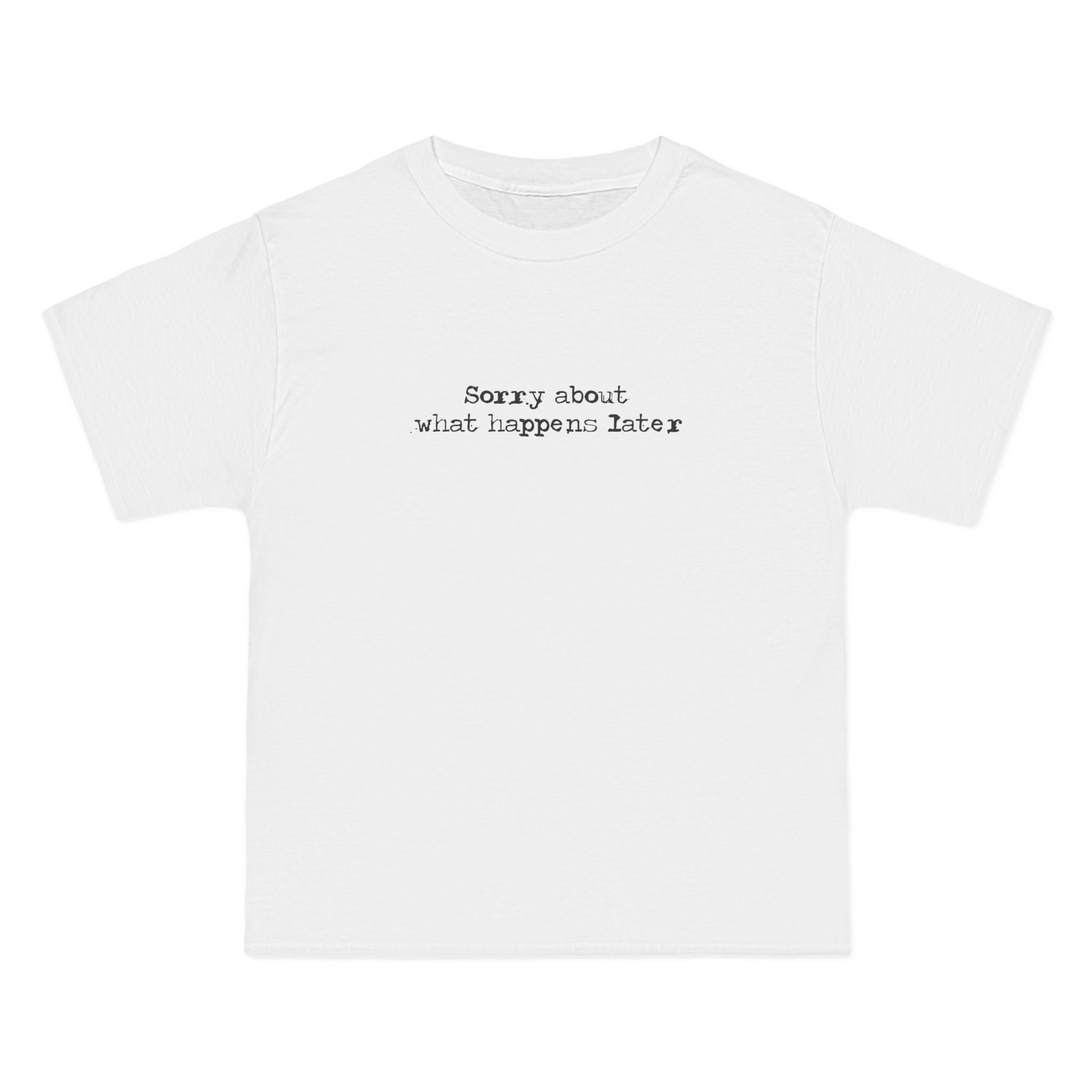 Sorry About What Happens Later - Men's Heavyweight T-Shirt