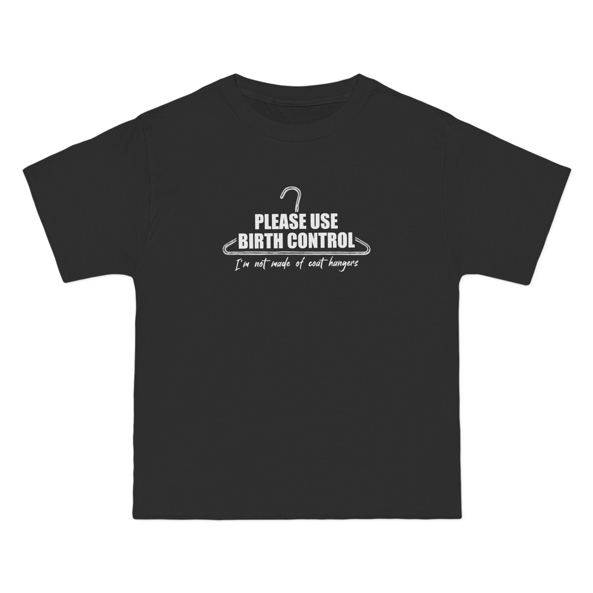 Please Use Birth Control - I'm Not Made Of Coat Hangers - Men's Heavyweight T-Shirt