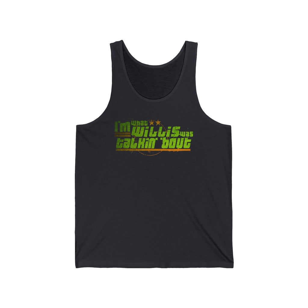 I'm What Willis Was Talkin Bout - Unisex Tank