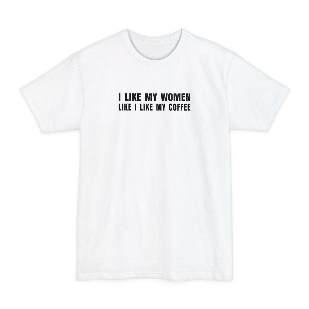 I Like My Women Like I Like My Coffee - Ground Up And In The Freezer - Men's Tall T-Shirt