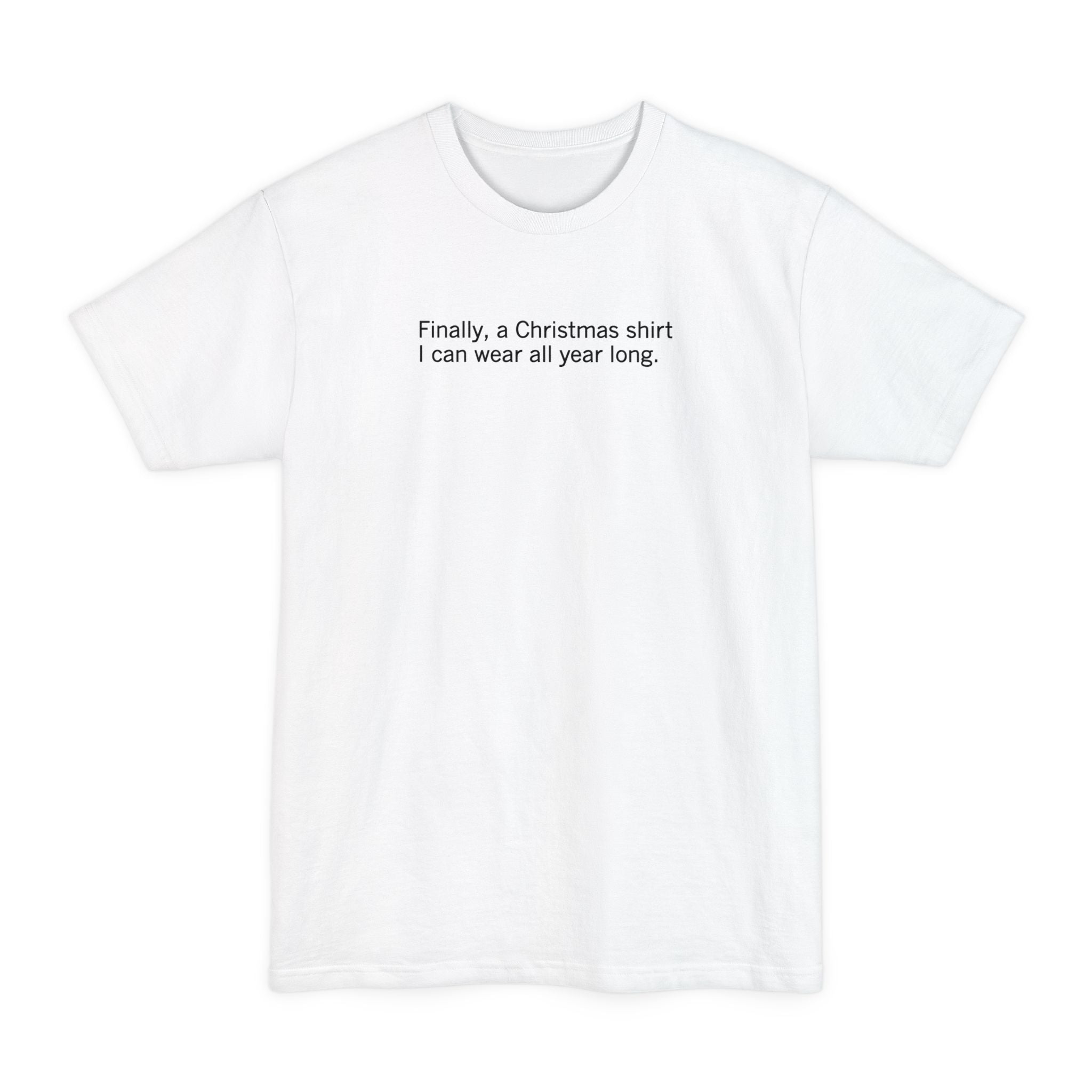 Finally A Christmas Shirt I Can Wear All Year - Men's Tall T-Shirt