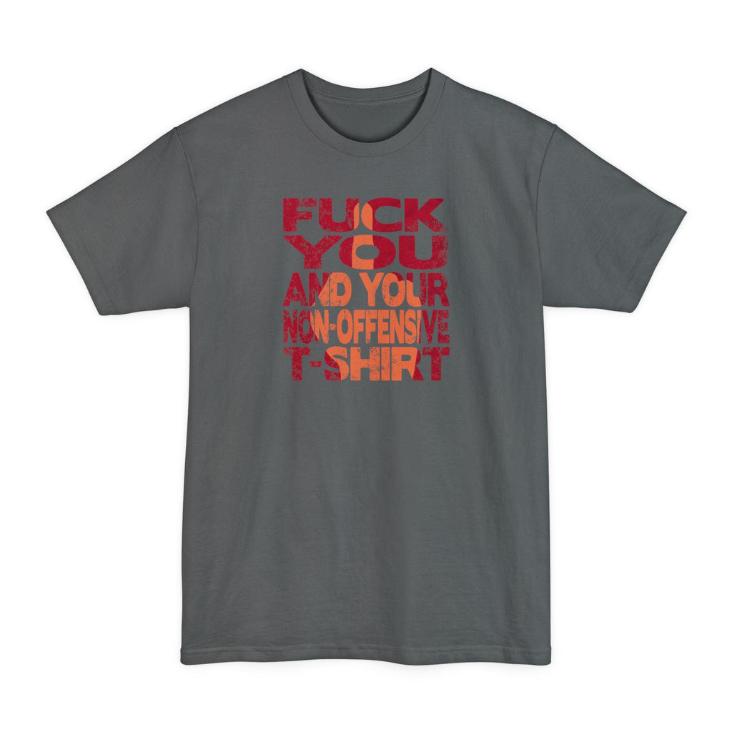 Fuck You And Your Non-Offensive T-Shirt - Men's Tall T-Shirt