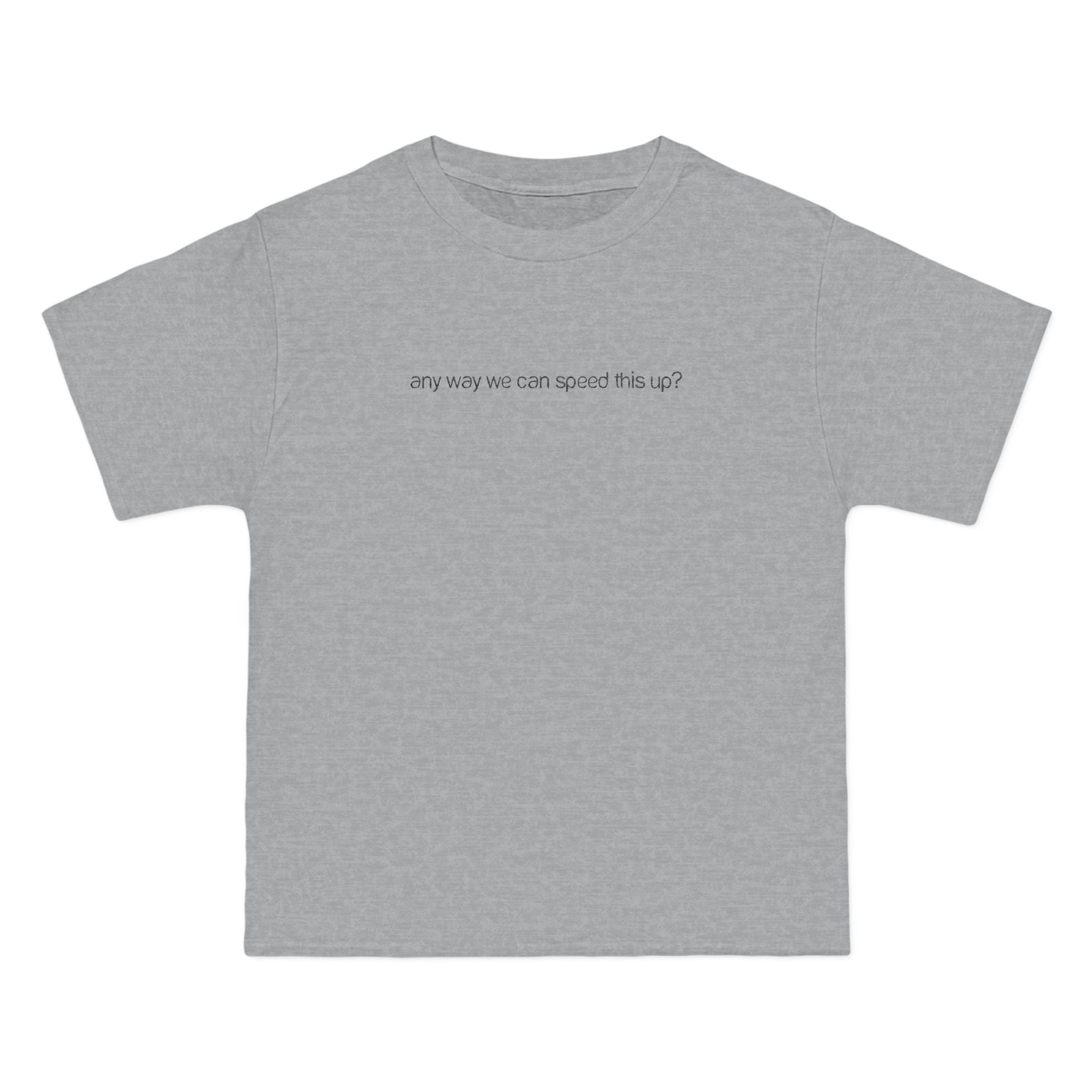 Any Way We Can Speed This Up? - Men's Heavyweight T-Shirt