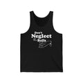 Don't Neglect The Balls  - Unisex Tank