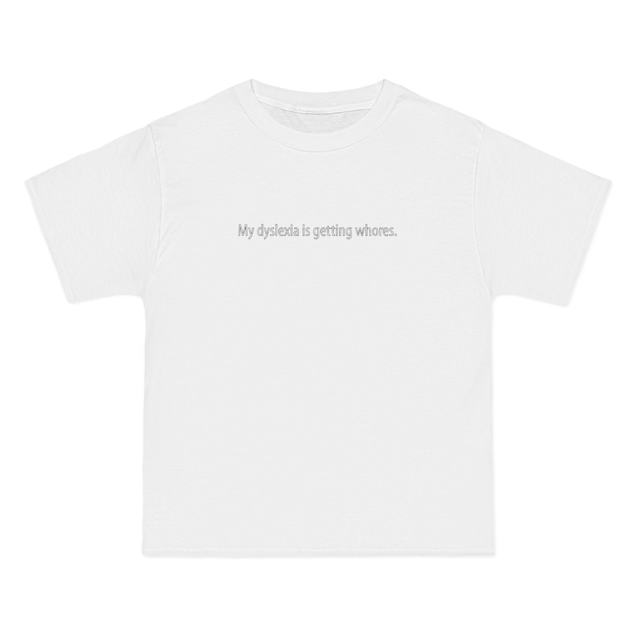 My Dyslexia Is Getting Whores. - Men's Heavyweight T-Shirt