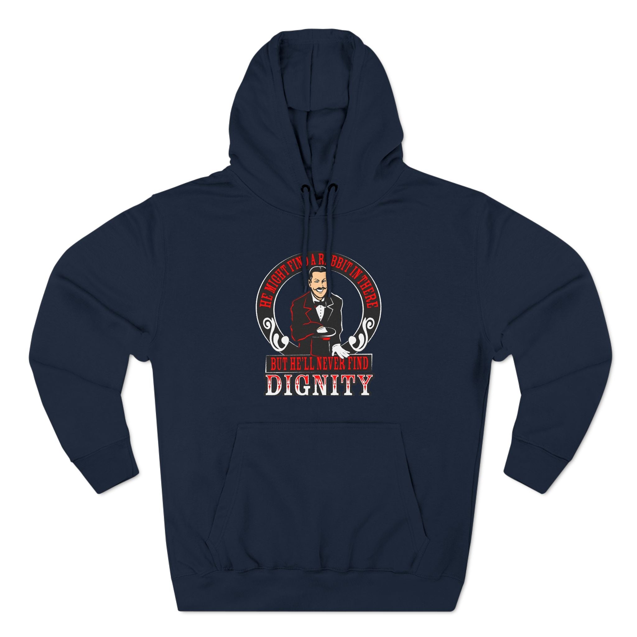 He Might Find A Rabbit In There - But He'll Never Find Dignity - Hoodie