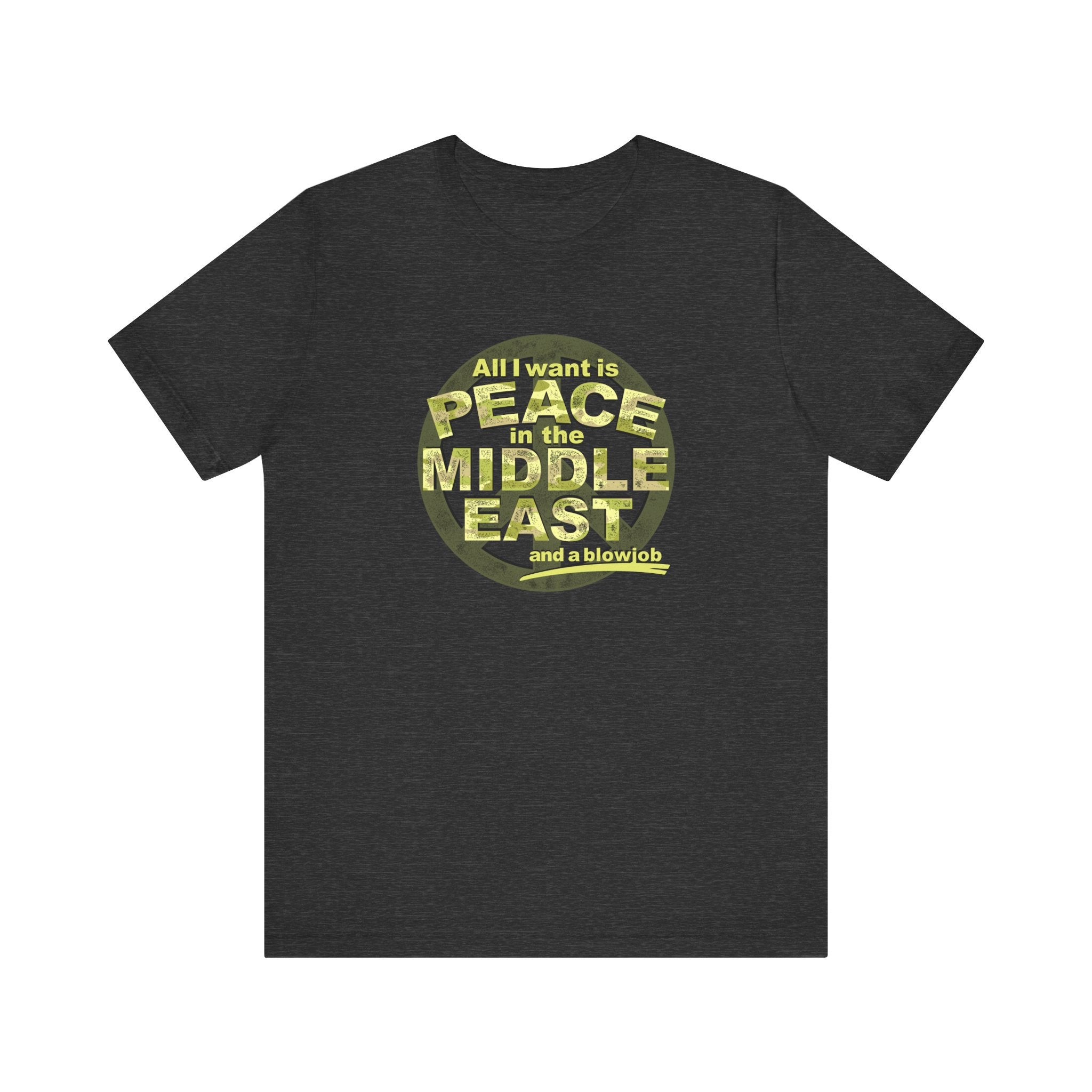 All I Want Is Peace In The Middle East (And A Blowjob) - Men's T-Shirt
