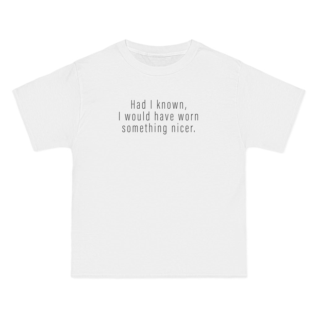 Had I Known I Would Have Worn Something Nicer. - Men's Heavyweight T-Shirt