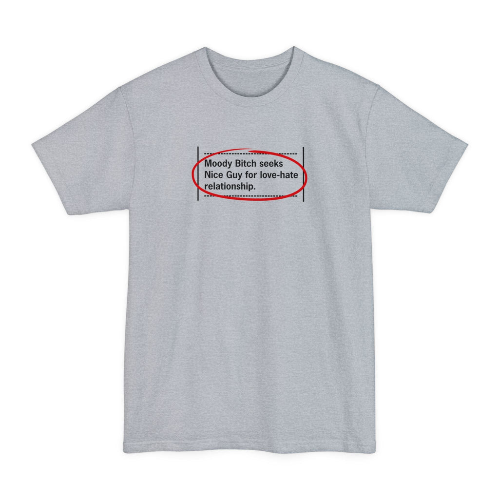 Moody Bitch Seeks Nice Guy For Love-Hate Relationship - Men's Tall T-Shirt