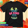 67 Means Nothing Be Kind To Everyone Mean Everything Shirt
