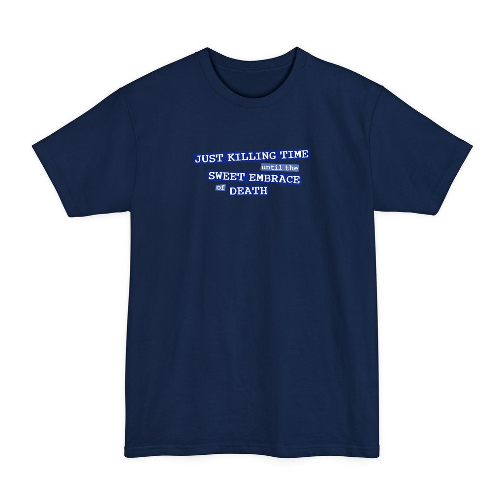 Just Killing Time Until The Sweet Embrace Of Death - Men's Tall T-Shirt