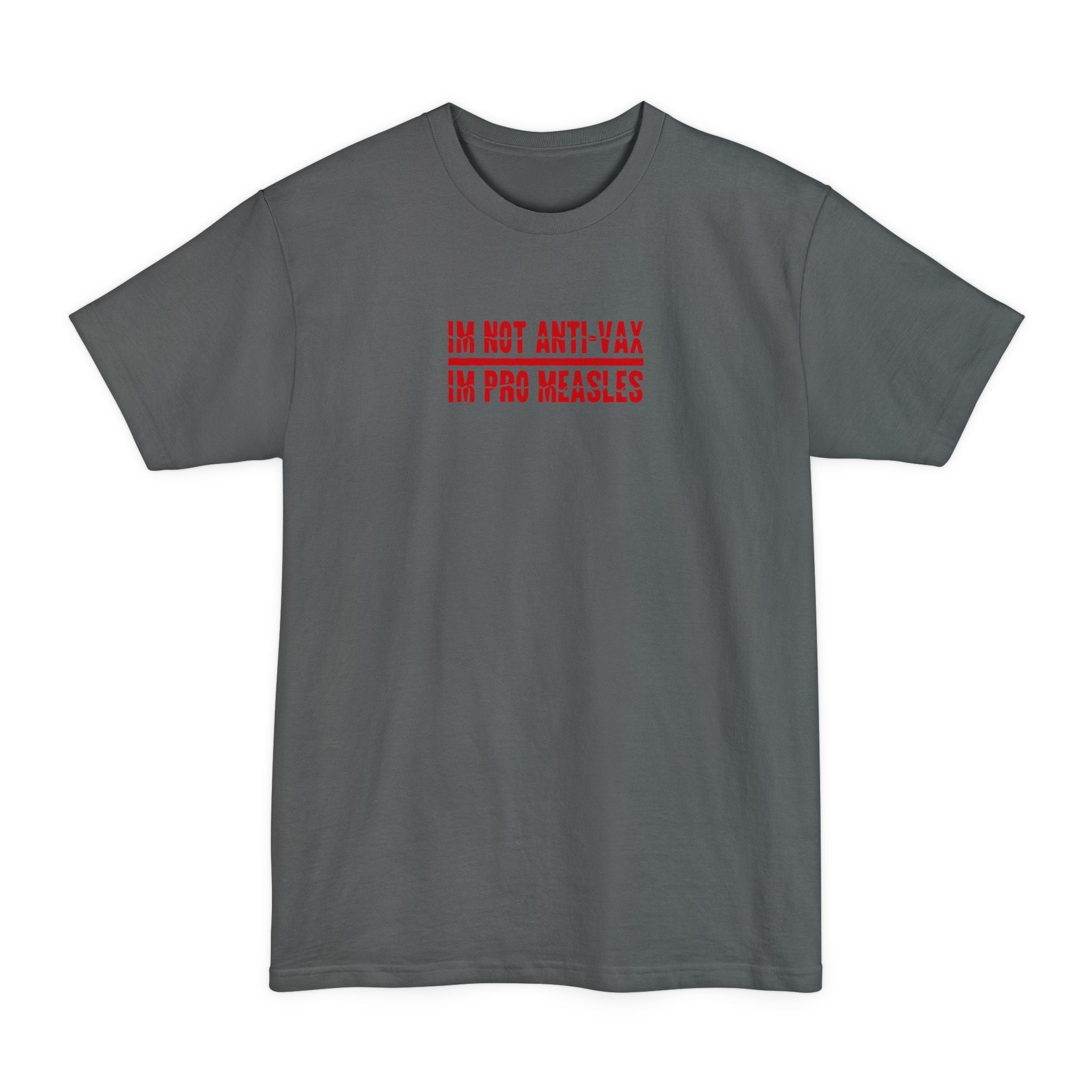 I'm Not Anti-Vax I'm Pro Measles - Men's Tall T-Shirt