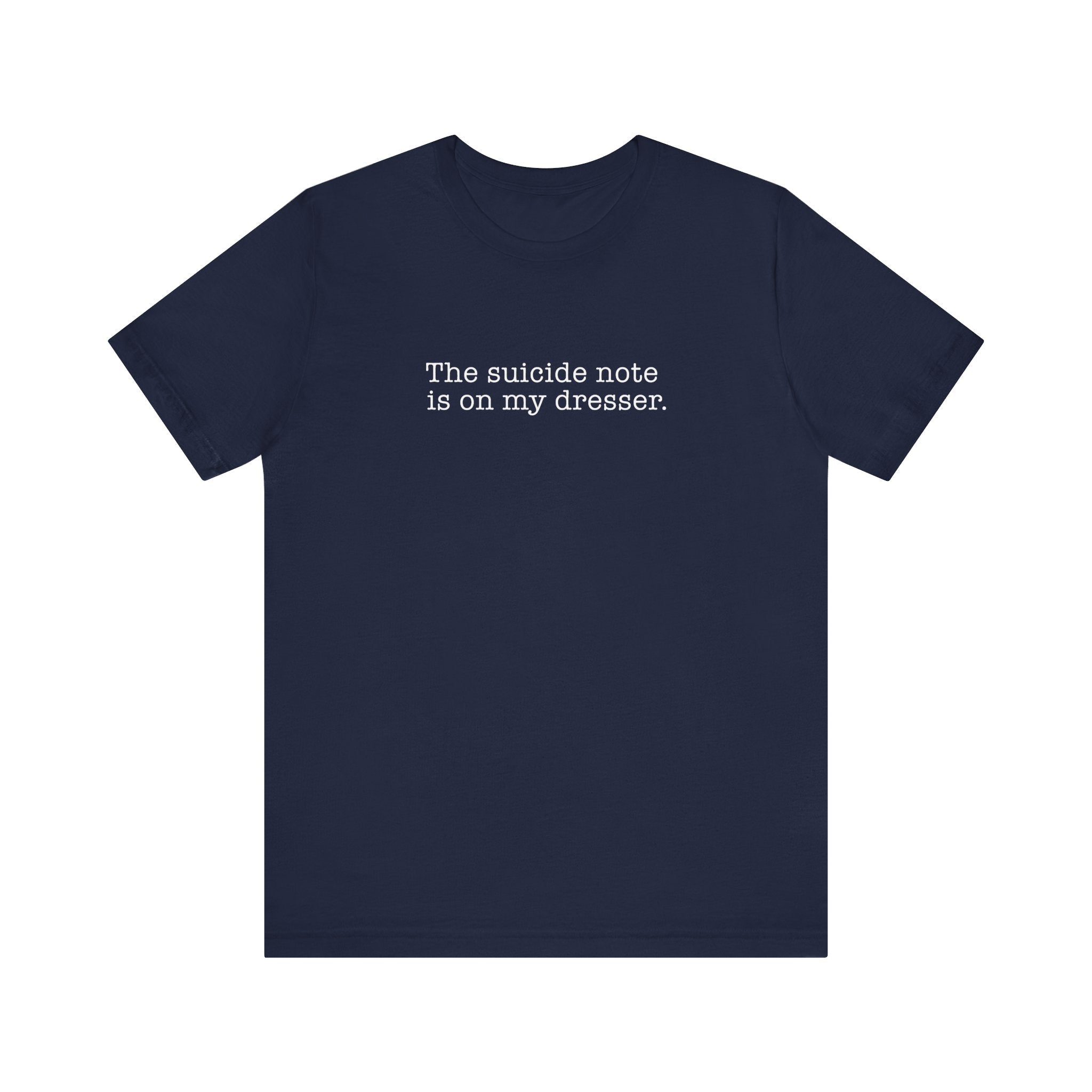 The Suicide Note Is On My Dresser - Men's T-Shirt