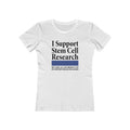 I Support Stem Cell Research But Only As A Byproduct Of My Support For Killing Babies - Women’s T-Shirt