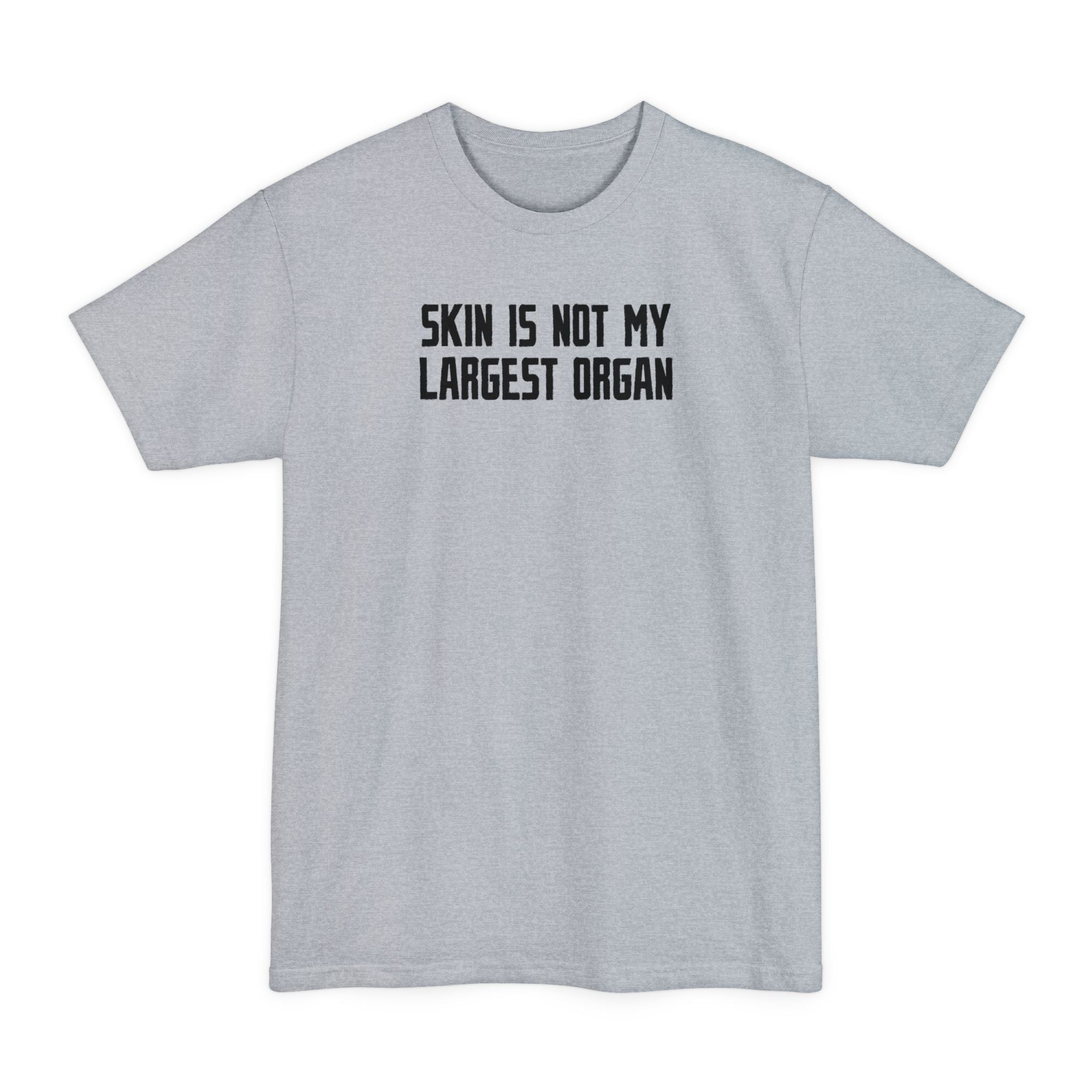 Skin Is Not My Largest Organ - Men's Tall T-Shirt