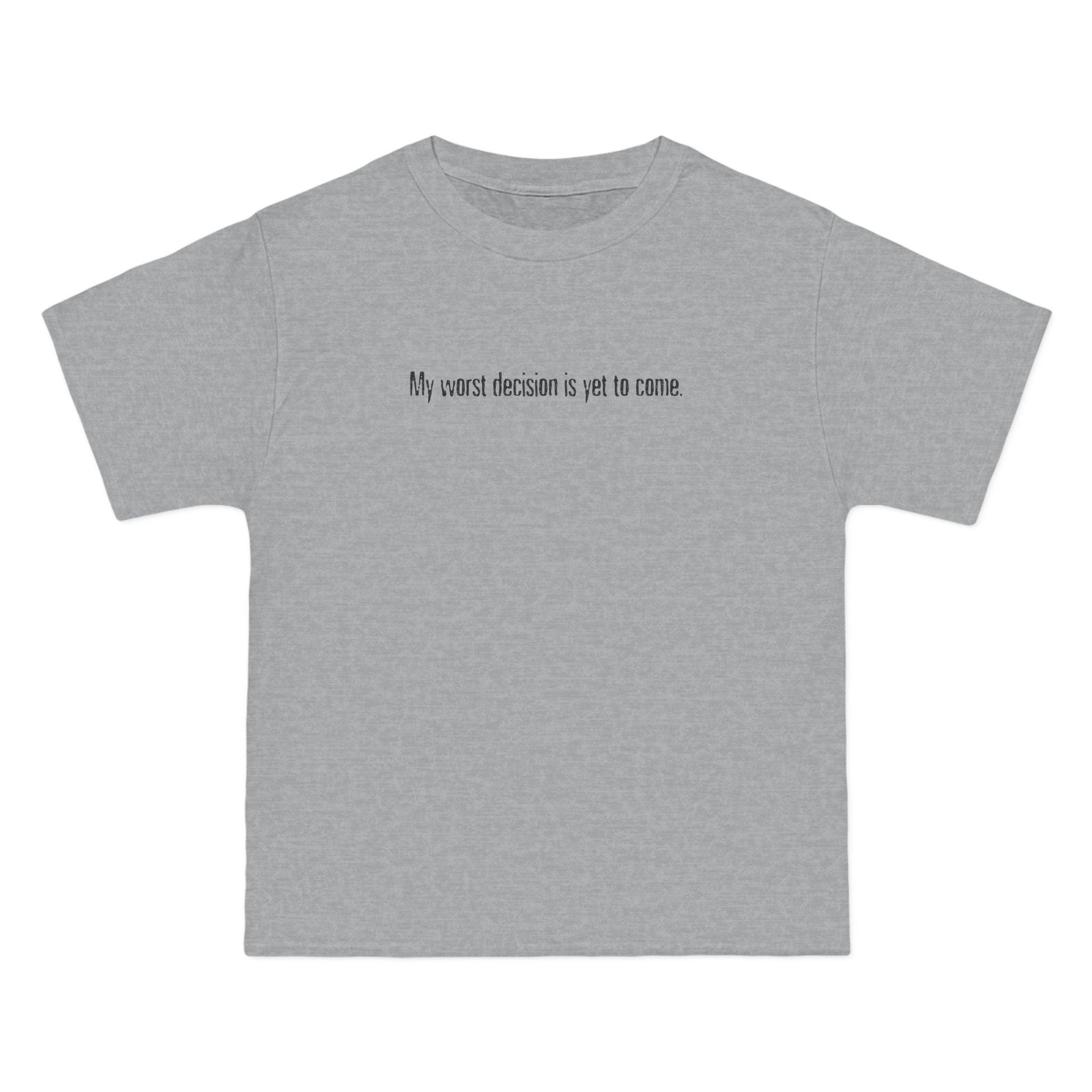 My Worst Decision Is Yet To Come. - Men's Heavyweight T-Shirt