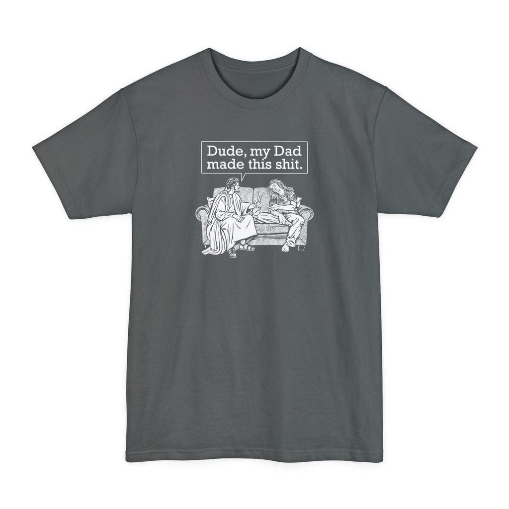 Dude My Dad Made This Shit - Men's Tall T-Shirt