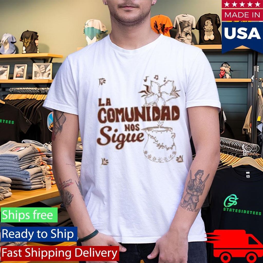704 La Comunidad Nos Sigue Shirt