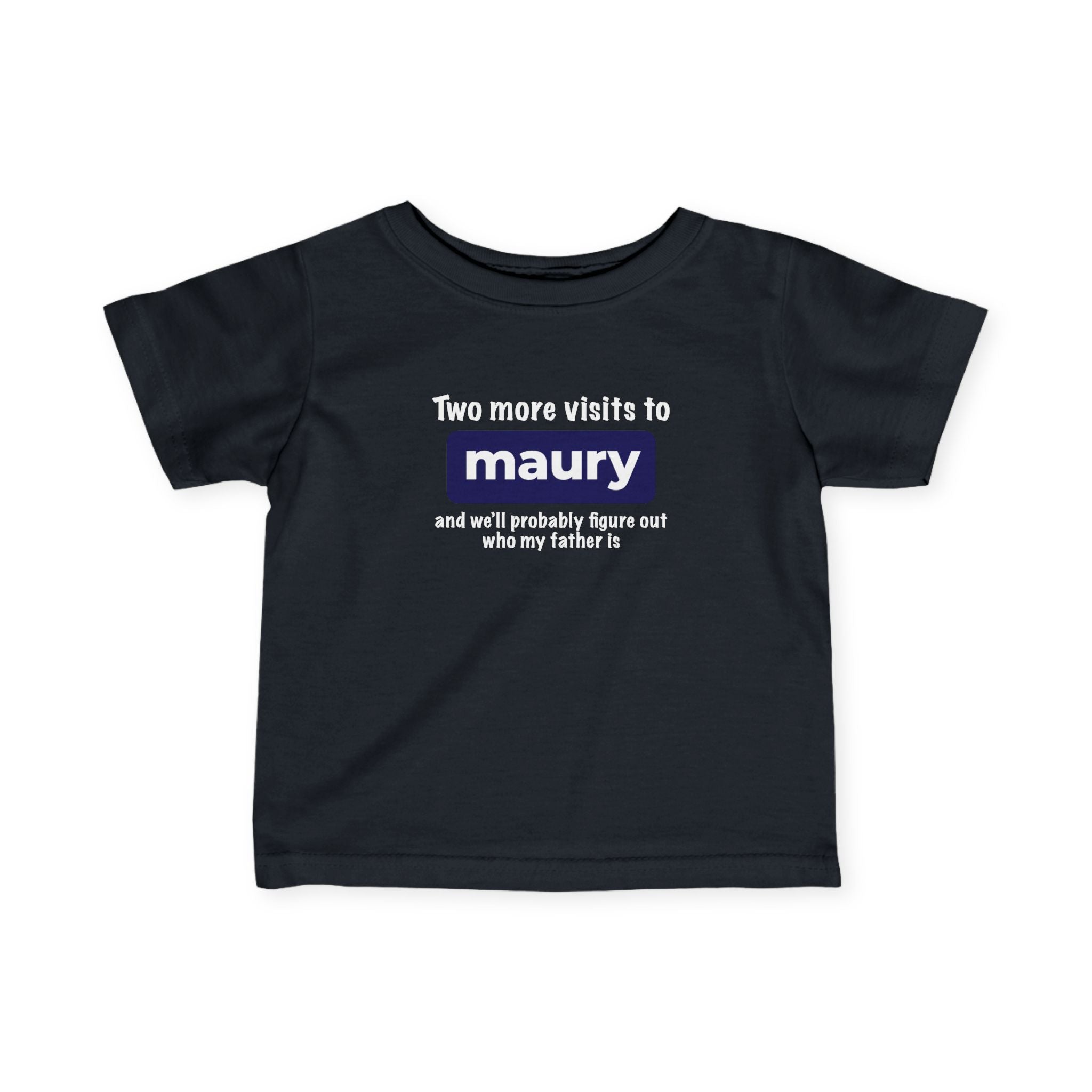 Two More Visits To Maury - Baby T-Shirt