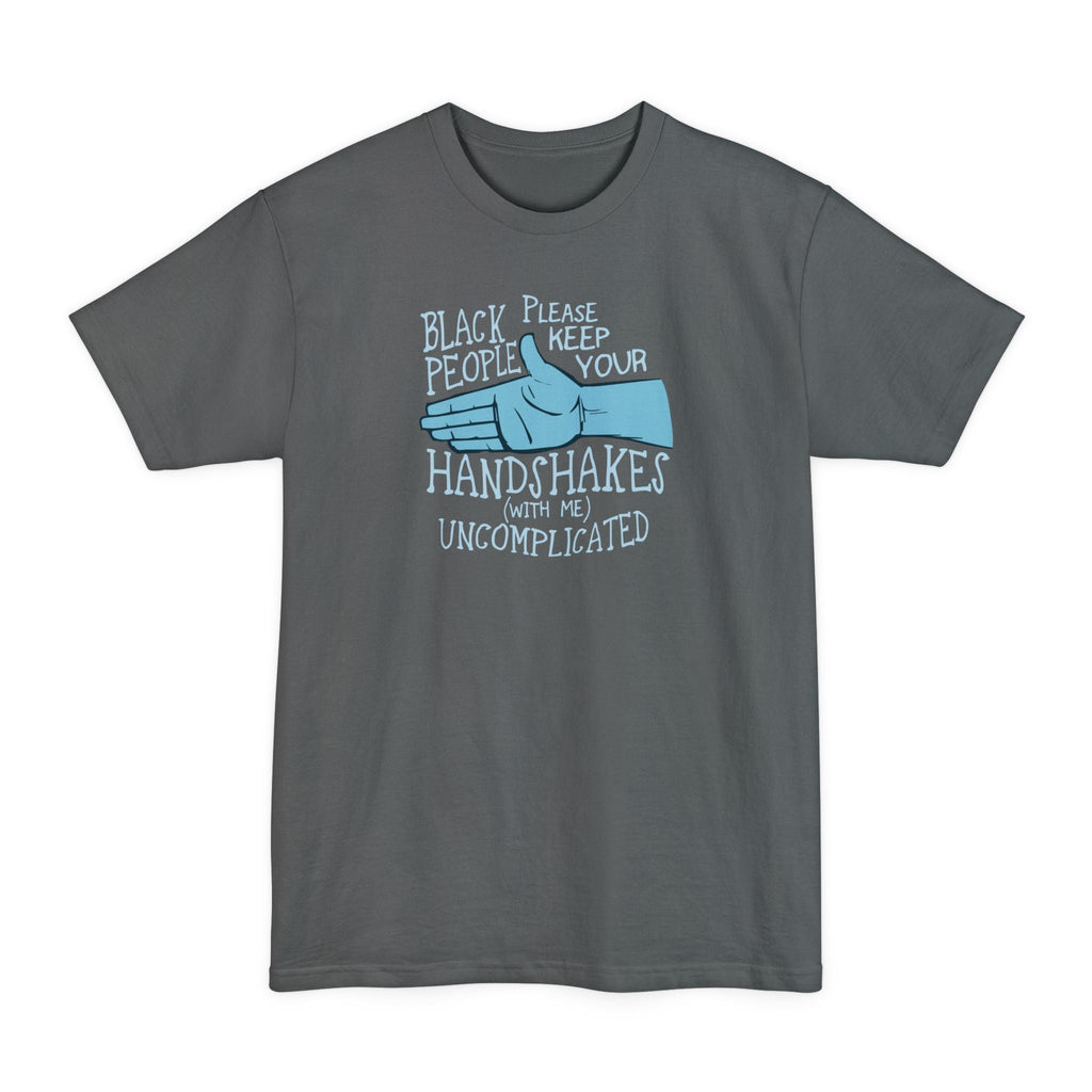 Black People Please Keep Your Handshakes With Me Uncomplicated - Men's Tall T-Shirt