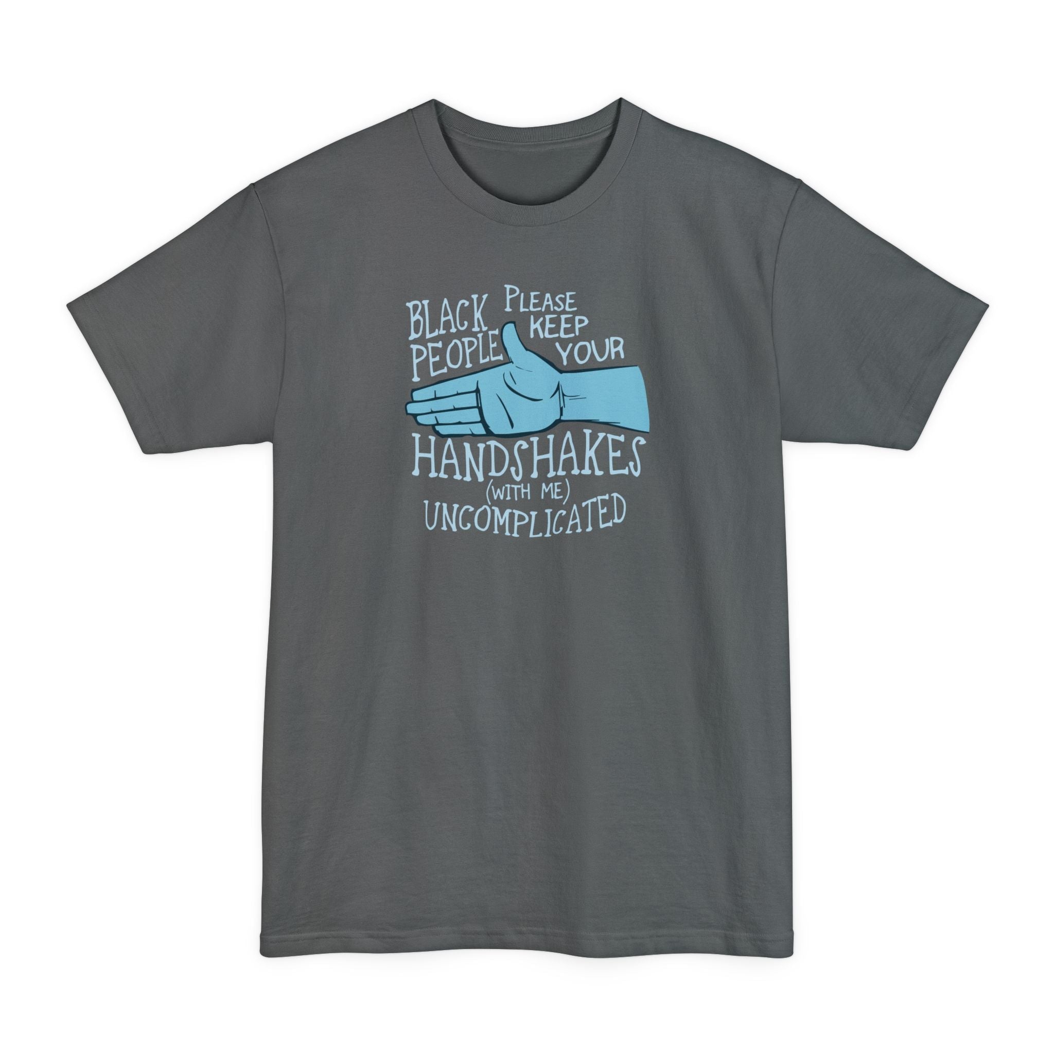 Black People Please Keep Your Handshakes With Me Uncomplicated - Men's Tall T-Shirt