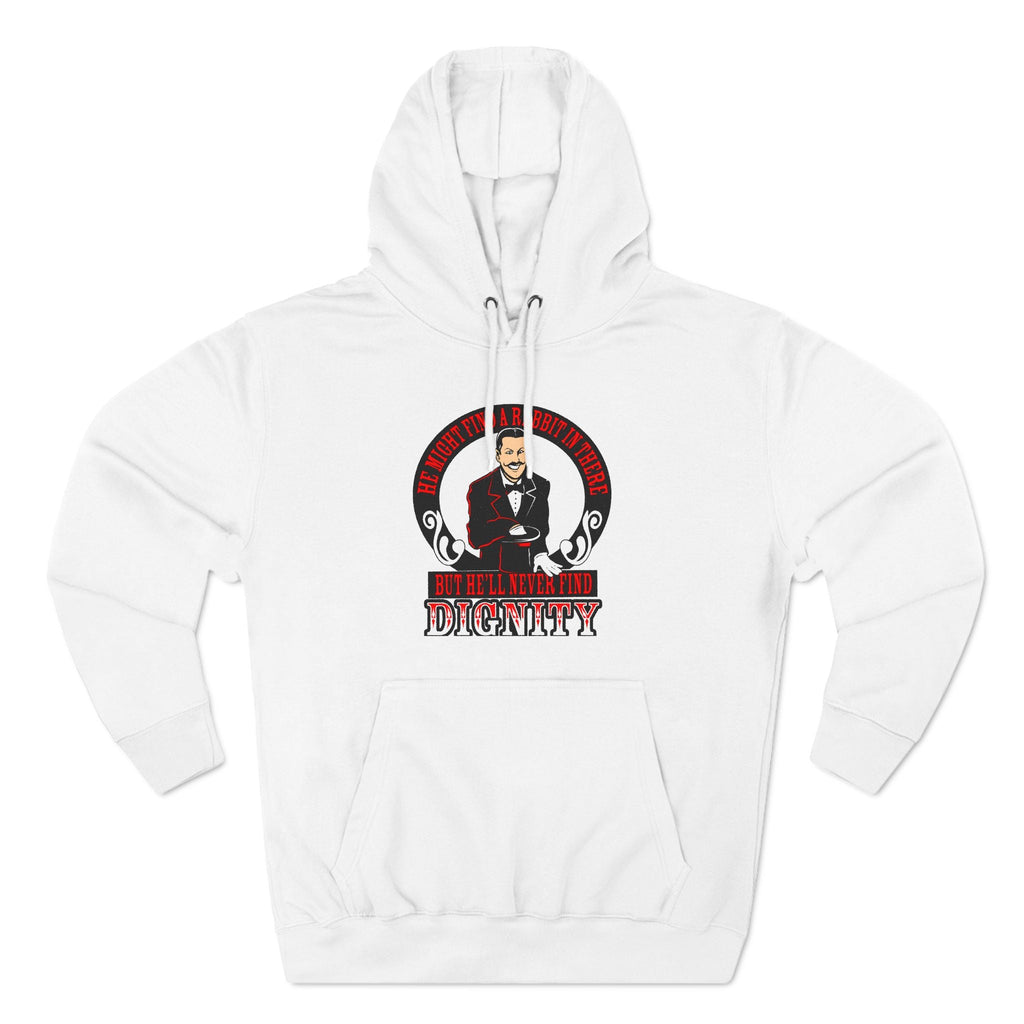 He Might Find A Rabbit In There - But He'll Never Find Dignity - Hoodie