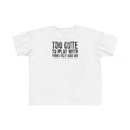 Too Cute To Play With Your Ugly Ass Kid - Toddler T-Shirt