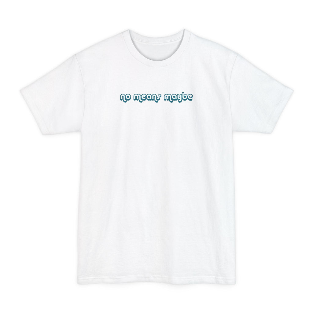 No Means Maybe - Men's Tall T-Shirt