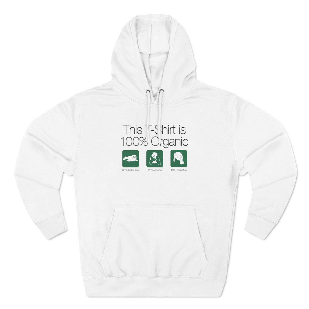 This Shirt Is 100% Organic - 65% Baby Seal 25% Panda 10% Manatee - Hoodie