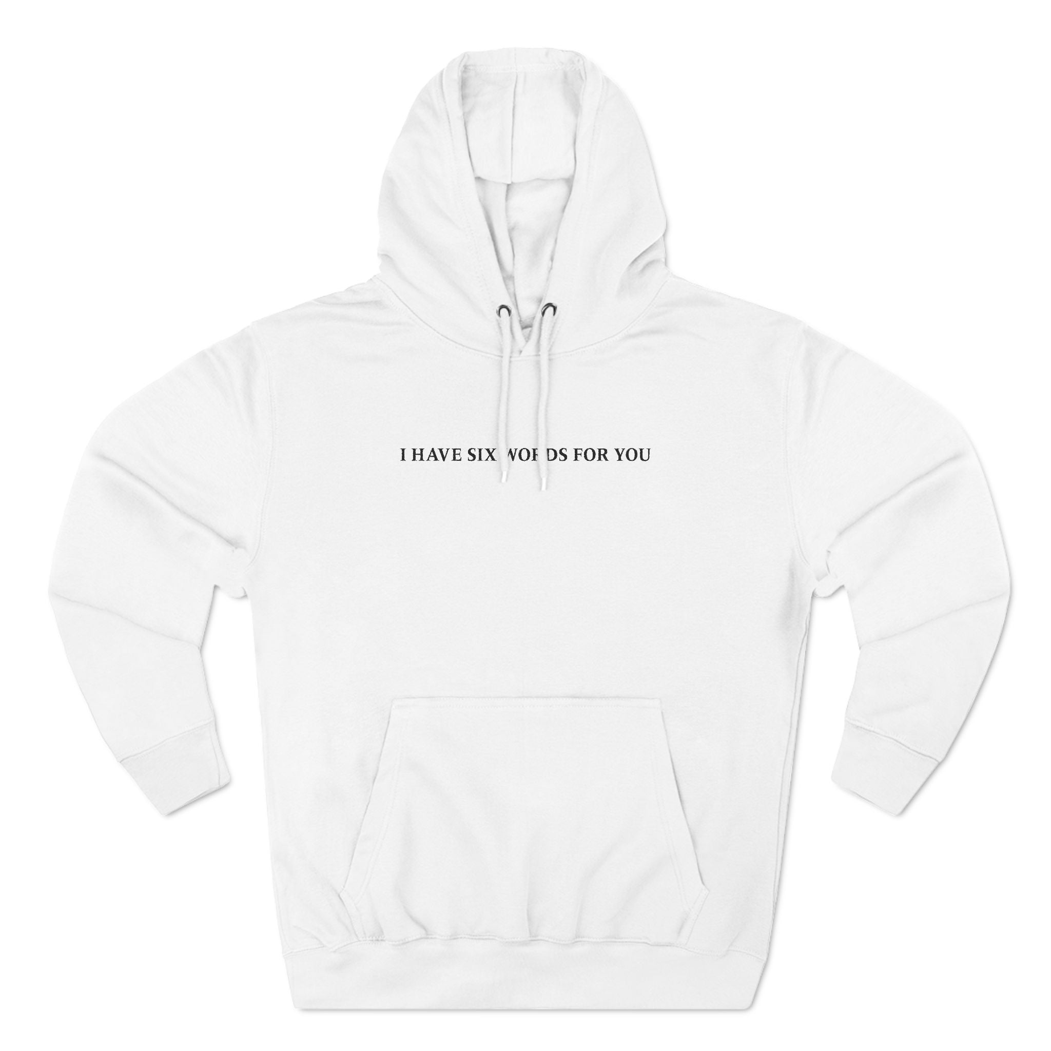 I Have Six Words For You - Hoodie
