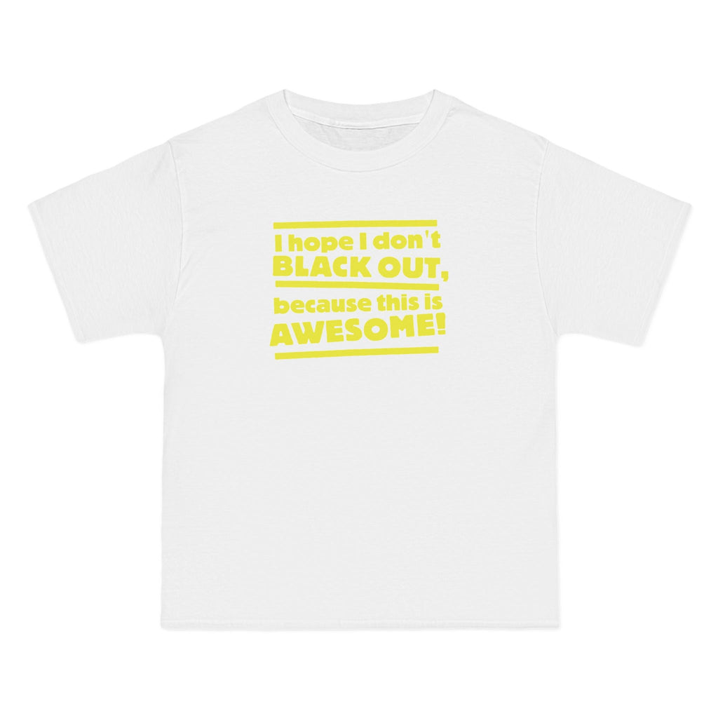 I Hope I Don't Black Out Because This Is Awesome! - Men's Heavyweight T-Shirt