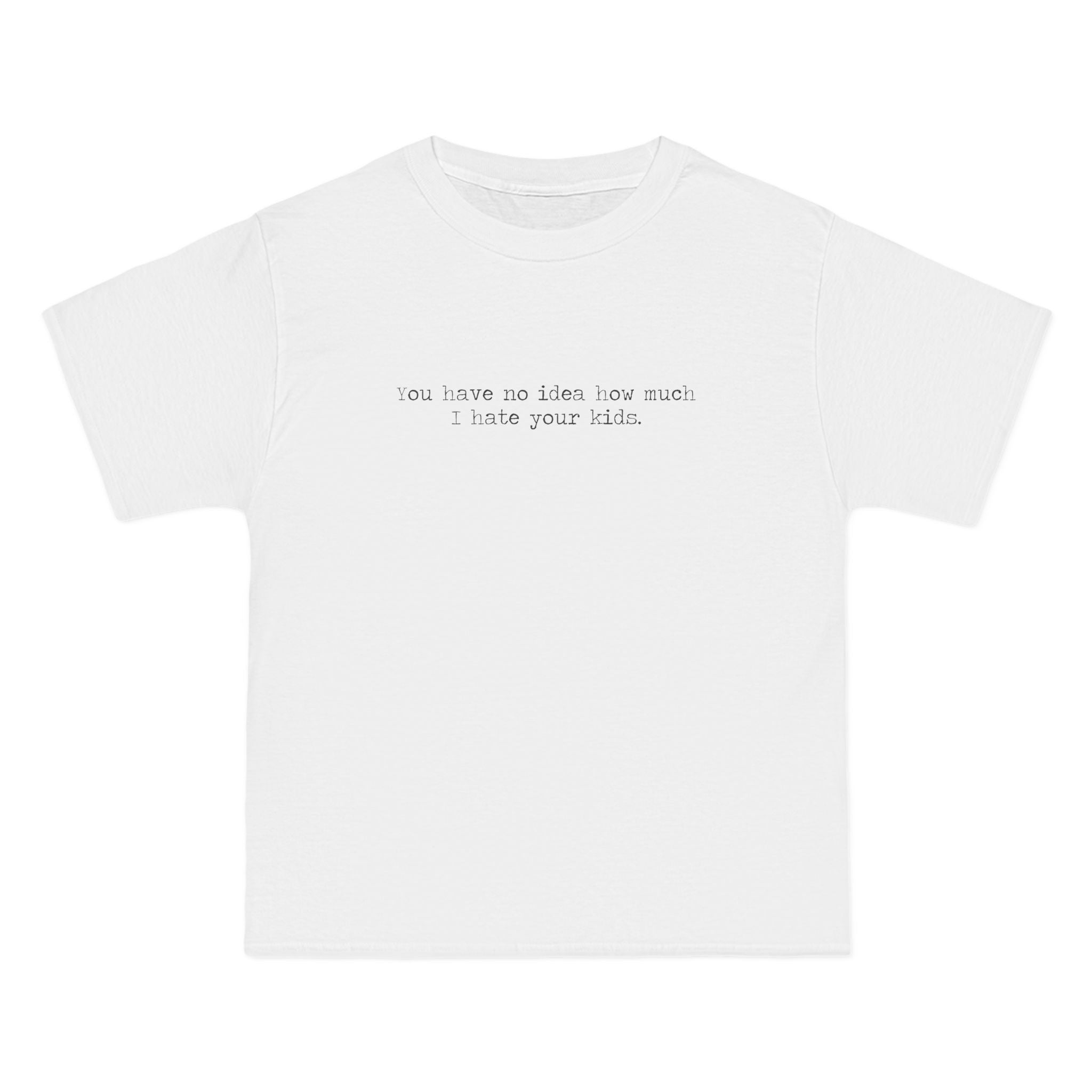You Have No Idea How Much I Hate Your Kids - Men's Heavyweight T-Shirt