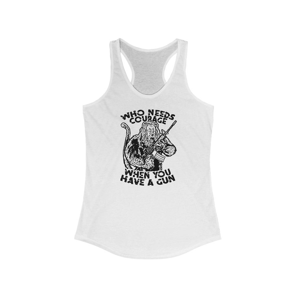 Who Needs Courage When You Have A Gun? - Women's Racerback Tank