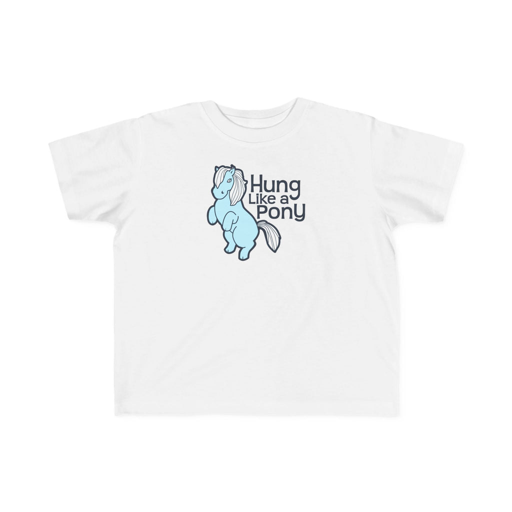 Hung Like A Pony - Toddler T-Shirt