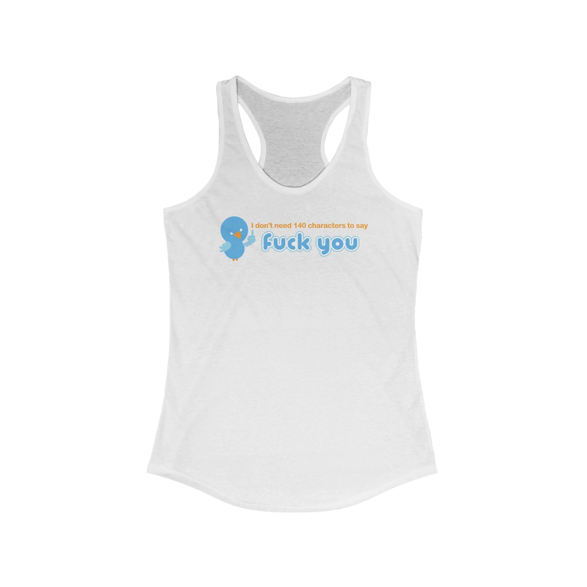 I Don't Need 140 Characters To Say Fuck You - Women's Racerback Tank