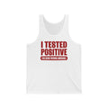 I Tested Positive For Being Fucking Awesome. - Unisex Tank