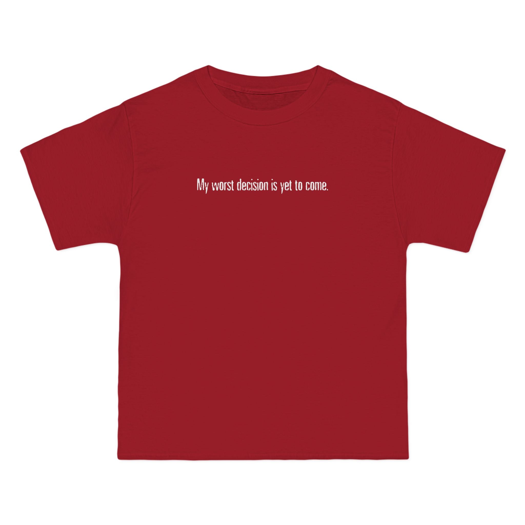 My Worst Decision Is Yet To Come. - Men's Heavyweight T-Shirt