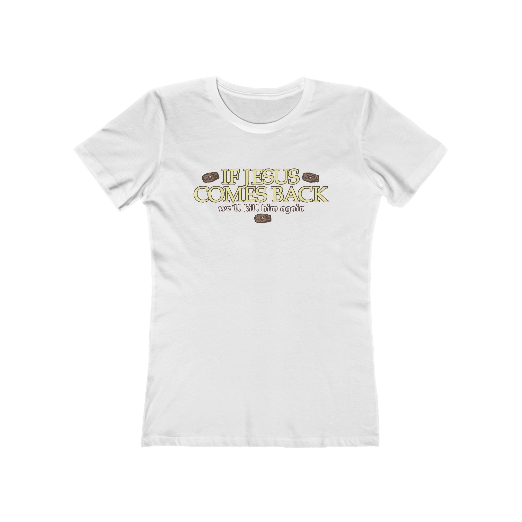 If Jesus Comes Back - We'll Kill Him Again - Women’s T-Shirt