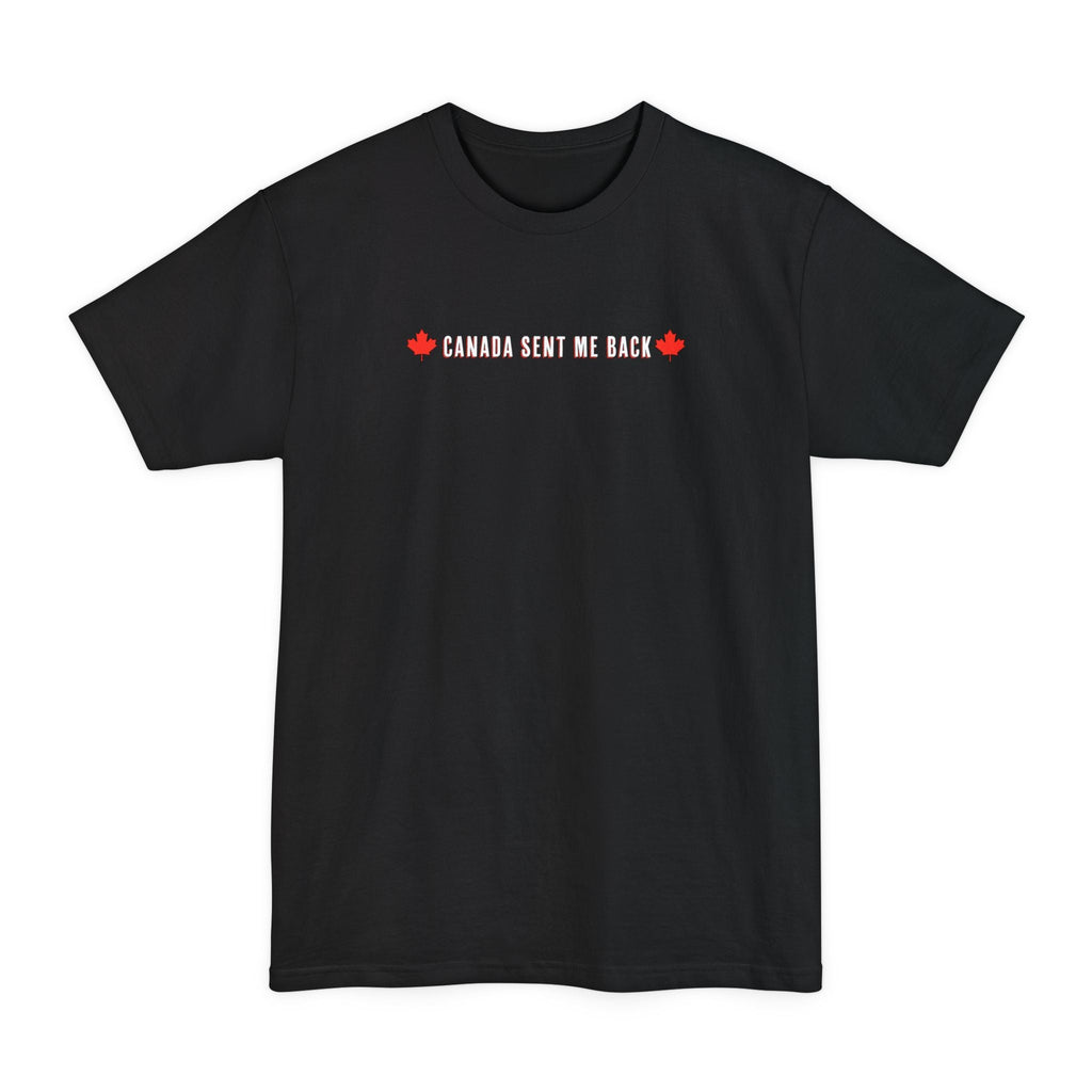 Canada Sent Me Back - Men's Tall T-Shirt