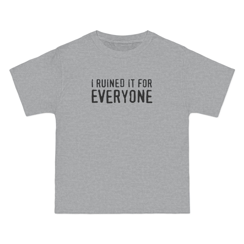 I Ruined It For Everyone - Men's Heavyweight T-Shirt