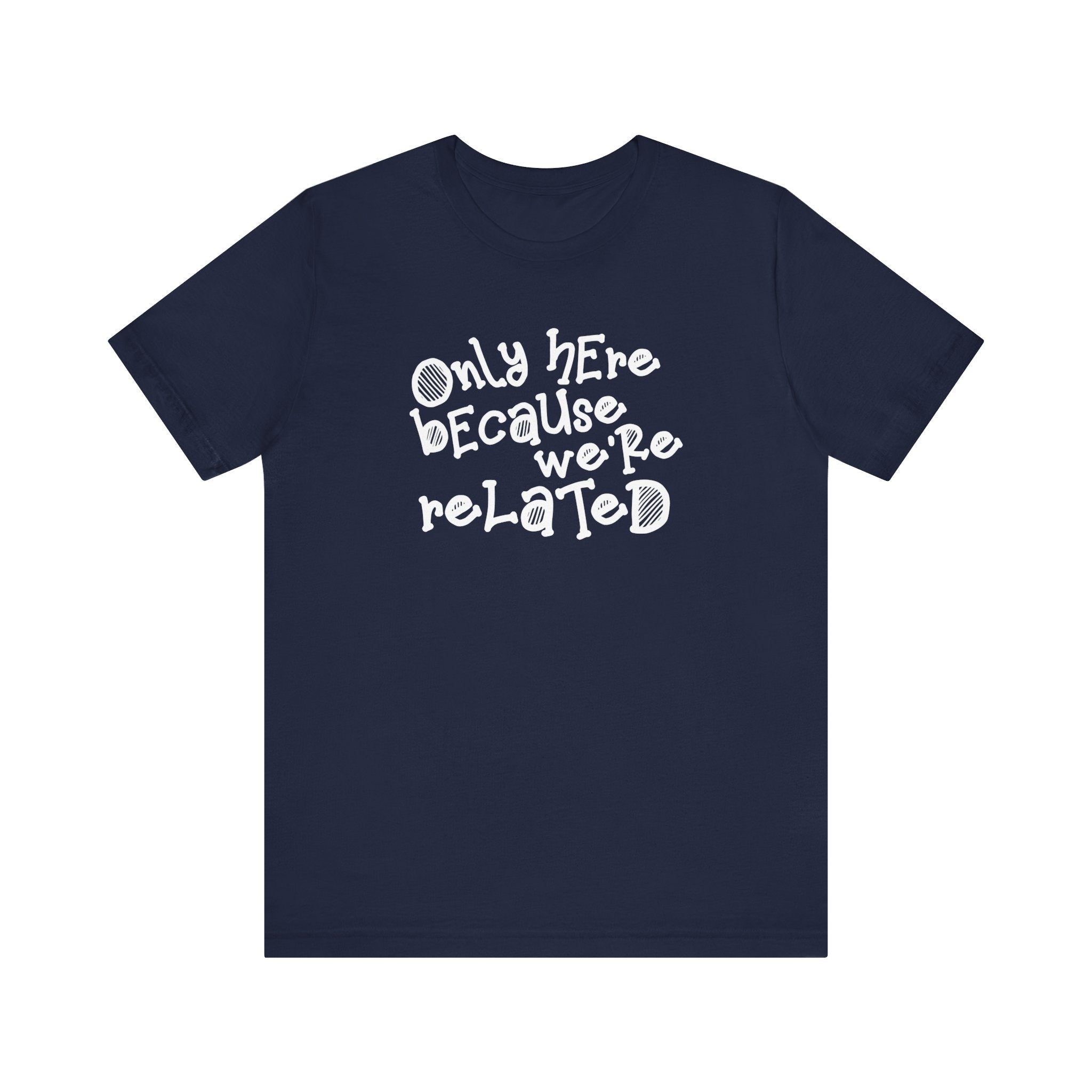 Only Here Because We're Related - Men's T-Shirt