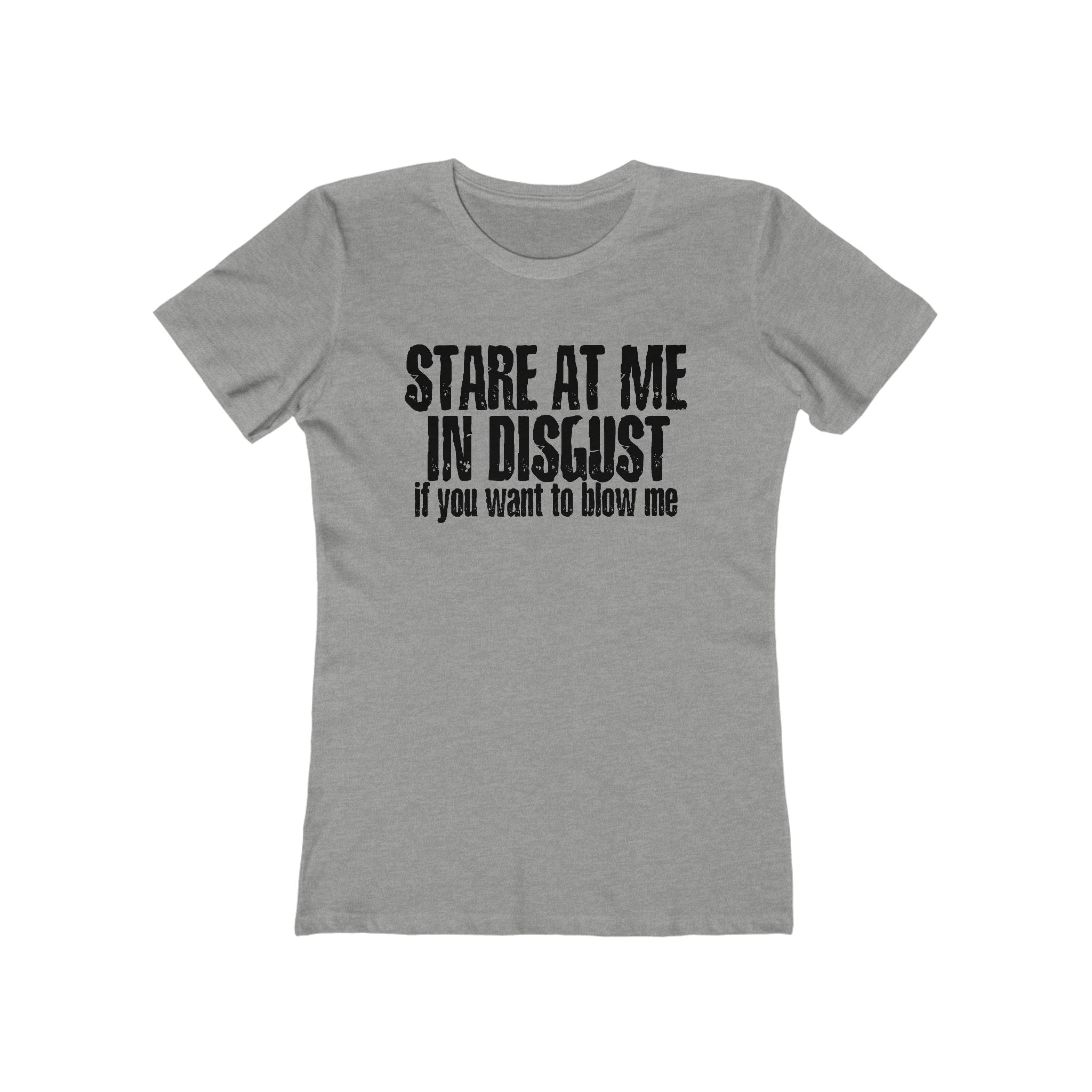 Stare At Me In Disgust - Women’s T-Shirt