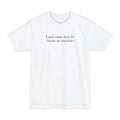 I Just Came Here To Incite An Erection - Men's Tall T-Shirt