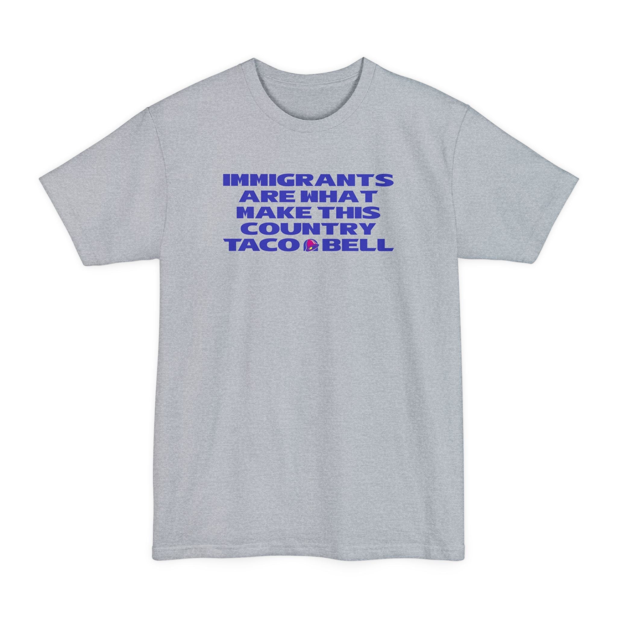 Immigrants are what make this country Taco Bell - Men's Tall T-Shirt