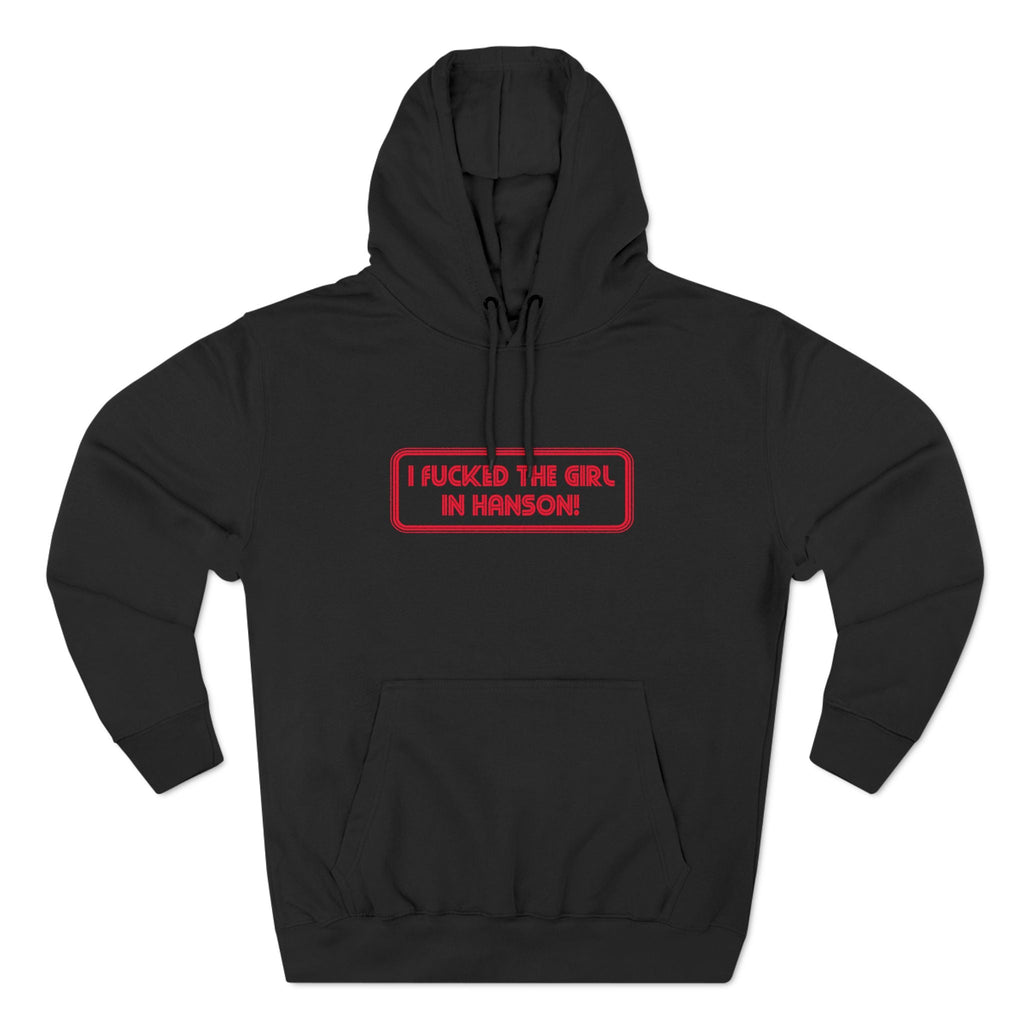 I Fucked The Girl In Hanson - Hoodie