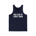 Skin Is Not My Largest Organ - Unisex Tank