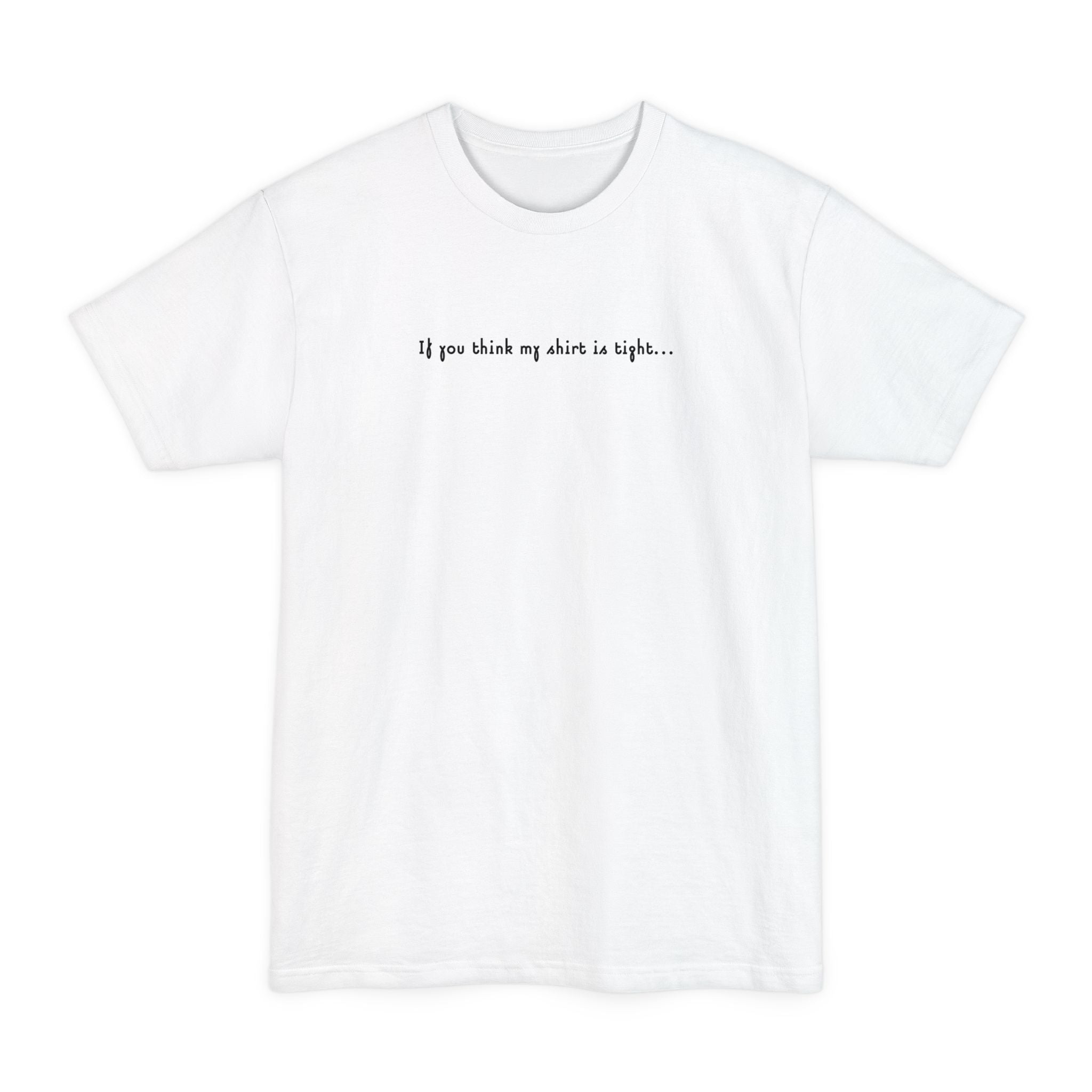 If You Think My Shirt Is Tight... - Men's Tall T-Shirt