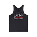 I Drink In Moderation - Unisex Tank